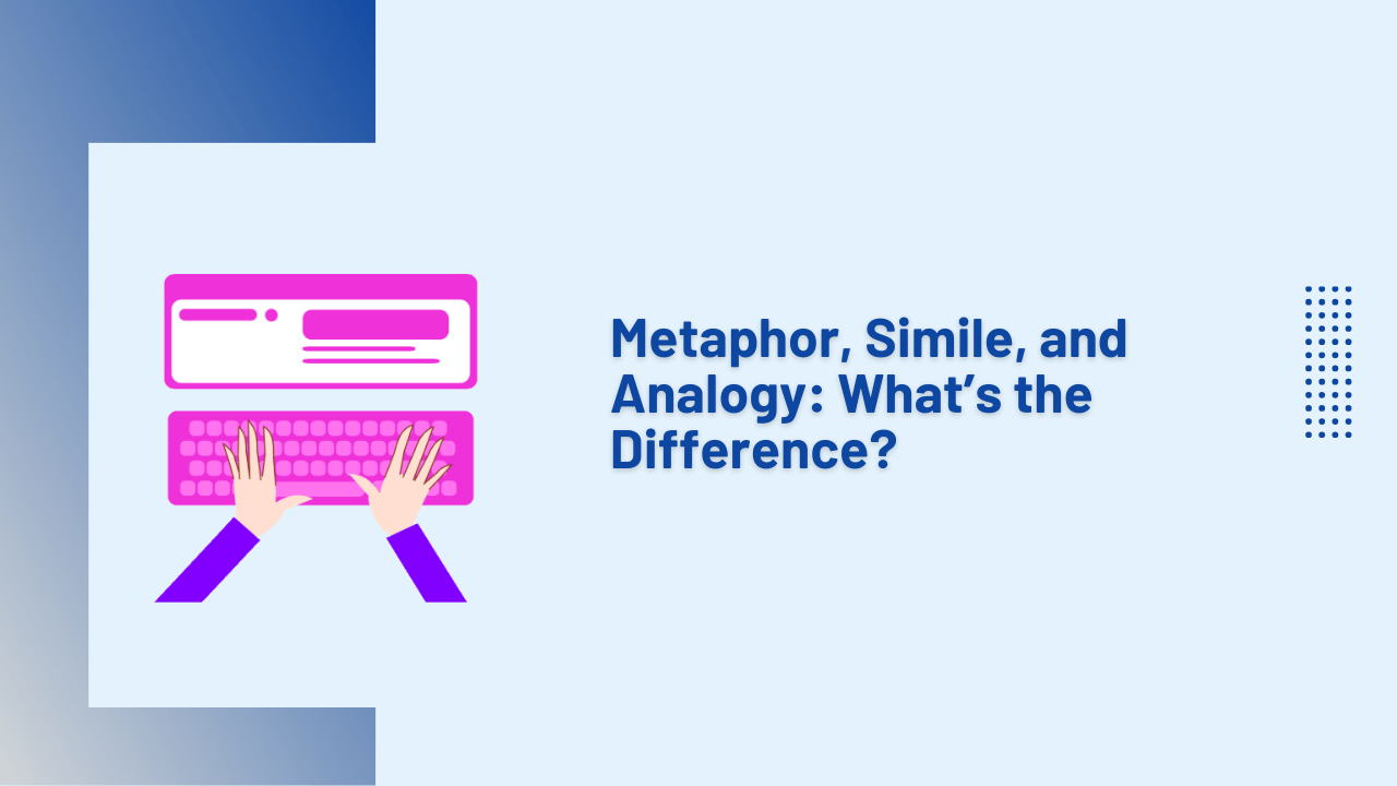 Metaphor, Simile, and Analogy: What’s the Difference?